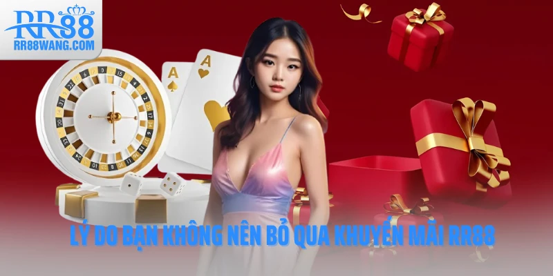 Lý do bạn không nên bỏ qua khuyến mãi RR88