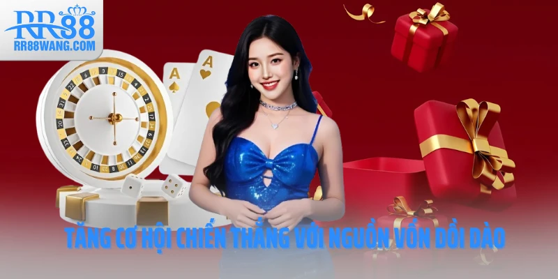 Tăng cơ hội chiến thắng với nguồn vốn dồi dào