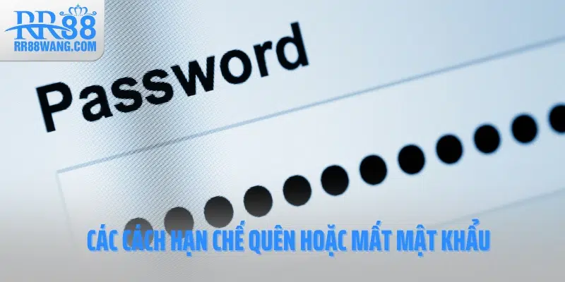 Các cách hạn chế quên hoặc mất mật khẩu