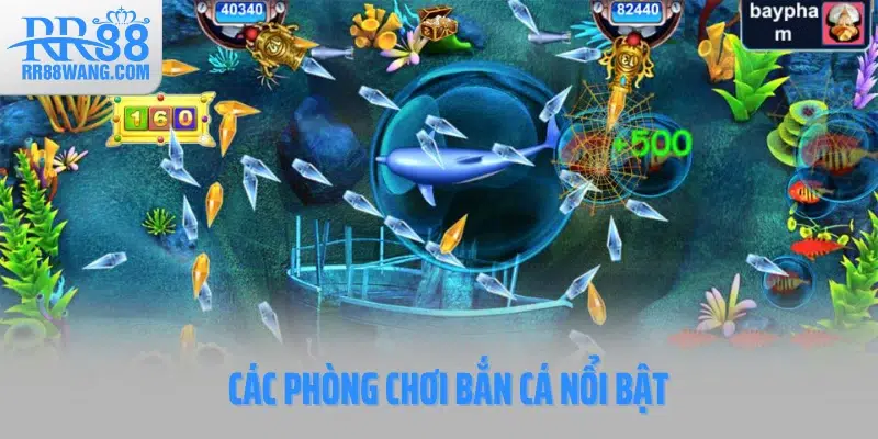 Các phòng chơi bắn cá nổi bật Các phòng chơi bắn cá nổi bật