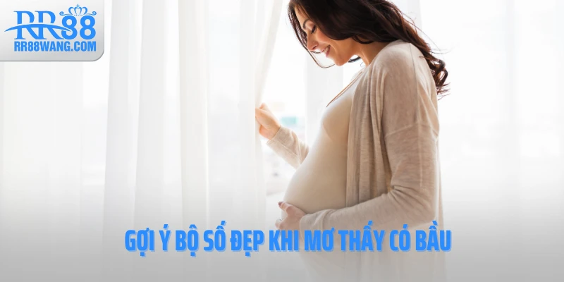Gợi ý bộ số đẹp khi mơ thấy có bầu Gợi ý bộ số đẹp khi mơ thấy có bầu