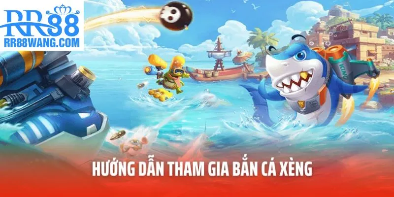 Hướng dẫn tham gia bắn cá xèng Hướng dẫn tham gia bắn cá xèng