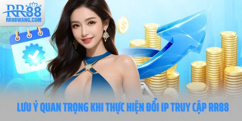 Lưu ý quan trọng khi thực hiện đổi IP truy cập RR88