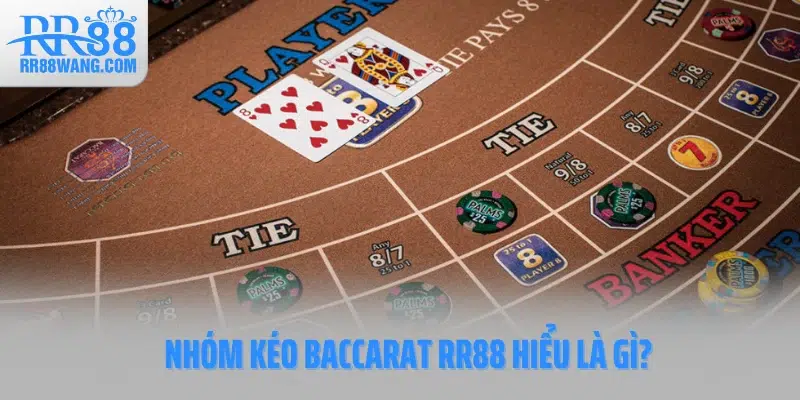 Nhóm kéo Baccarat RR88 hiểu là gì?