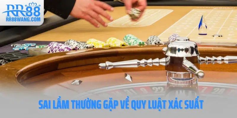 Sai lầm thường gặp về quy luật xác suất