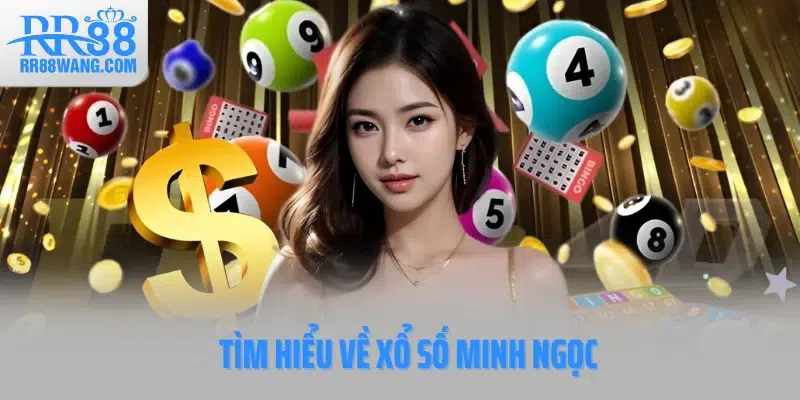 Tìm hiểu về xổ số Minh Ngọc